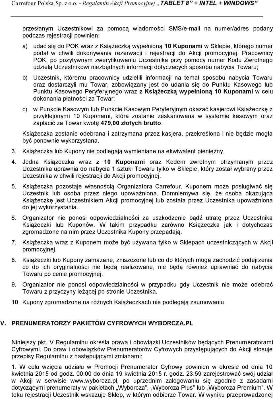 Pracownicy POK, po pozytywnym zweryfikowaniu Uczestnika przy pomocy numer Kodu Zwrotnego udzielą Uczestnikowi niezbędnych informacji dotyczących sposobu nabycia Towaru; b) Uczestnik, któremu