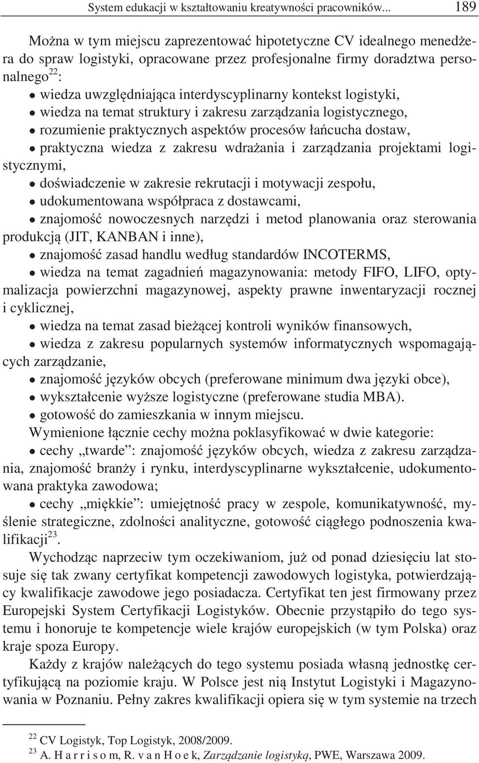 interdyscyplinarny kontekst logistyki, wiedza na temat struktury i zakresu zarz dzania logistycznego, rozumienie praktycznych aspektów procesów ła cucha dostaw, praktyczna wiedza z zakresu wdra ania