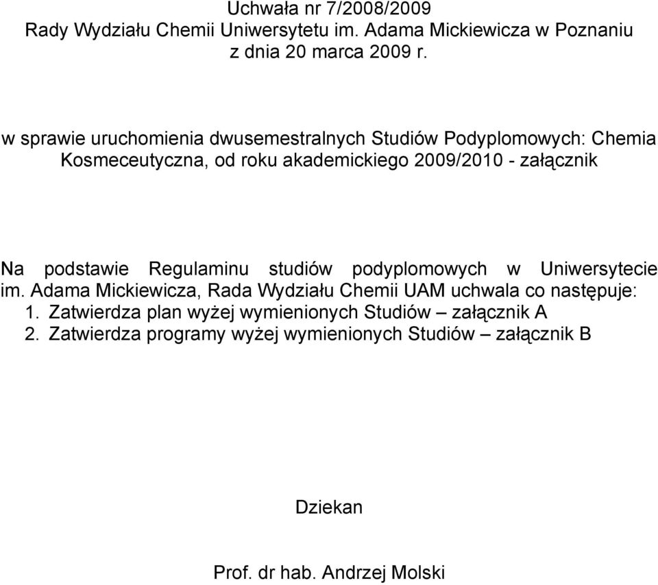 podstawie Regulaminu studiów podyplomowych w Uniwersytecie im. Adama Mickiewicza, Rada Wydziału Chemii UAM uchwala co następuje: 1.