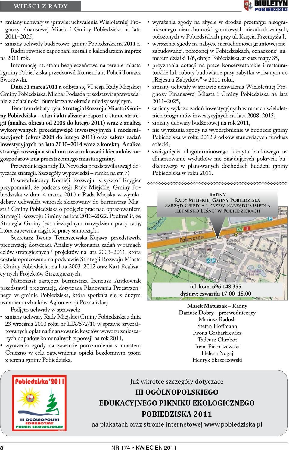 Dnia 31 marca 2011 r. odbyła się VI sesja Rady Miejskiej Gminy Pobiedziska. Michał Podsada przedstawił sprawozdanie z działalności Burmistrza w okresie między sesyjnym.