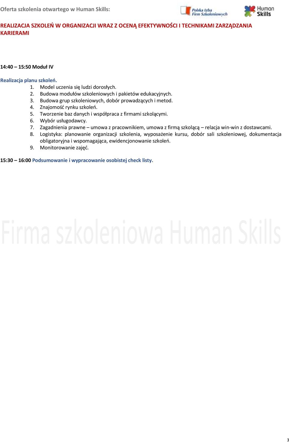 7. Zagadnienia prawne umowa z pracownikiem, umowa z firmą szkolącą relacja win-win z dostawcami. 8.