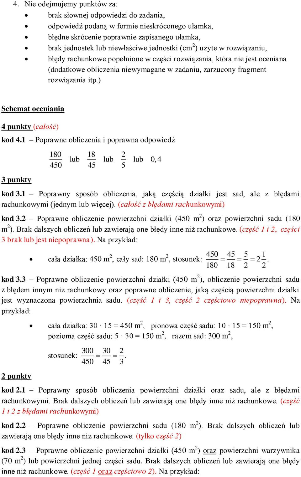 ) Schemat oceniania 4 punkty (całość) kod 4.1 Poprawne obliczenia i poprawna odpowiedź 3 punkty 180 18 2 lub lub lub 0, 4 450 45 5 kod 3.