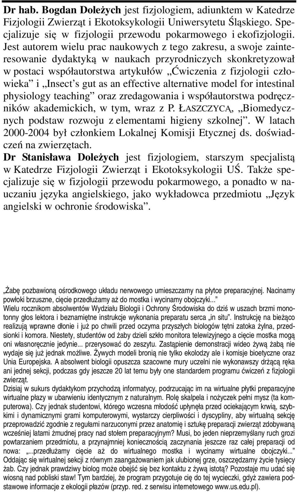 Insect s gut as an effective alternative model for intestinal physiology teaching oraz zredagowania i współautorstwa podręczników akademickich, w tym, wraz z P.