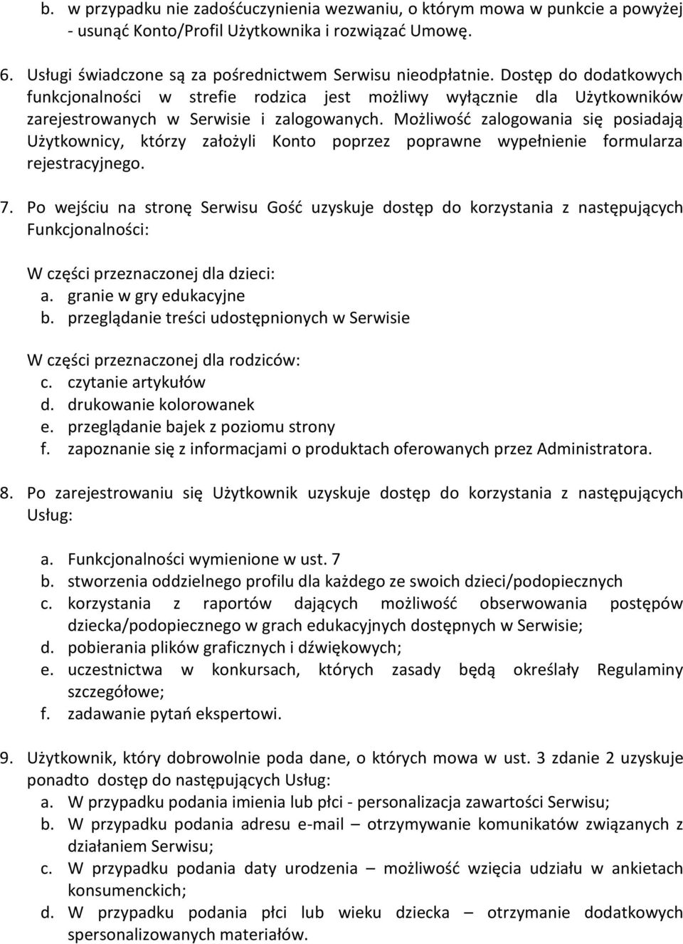 Możliwość zalogowania się posiadają Użytkownicy, którzy założyli Konto poprzez poprawne wypełnienie formularza rejestracyjnego. 7.