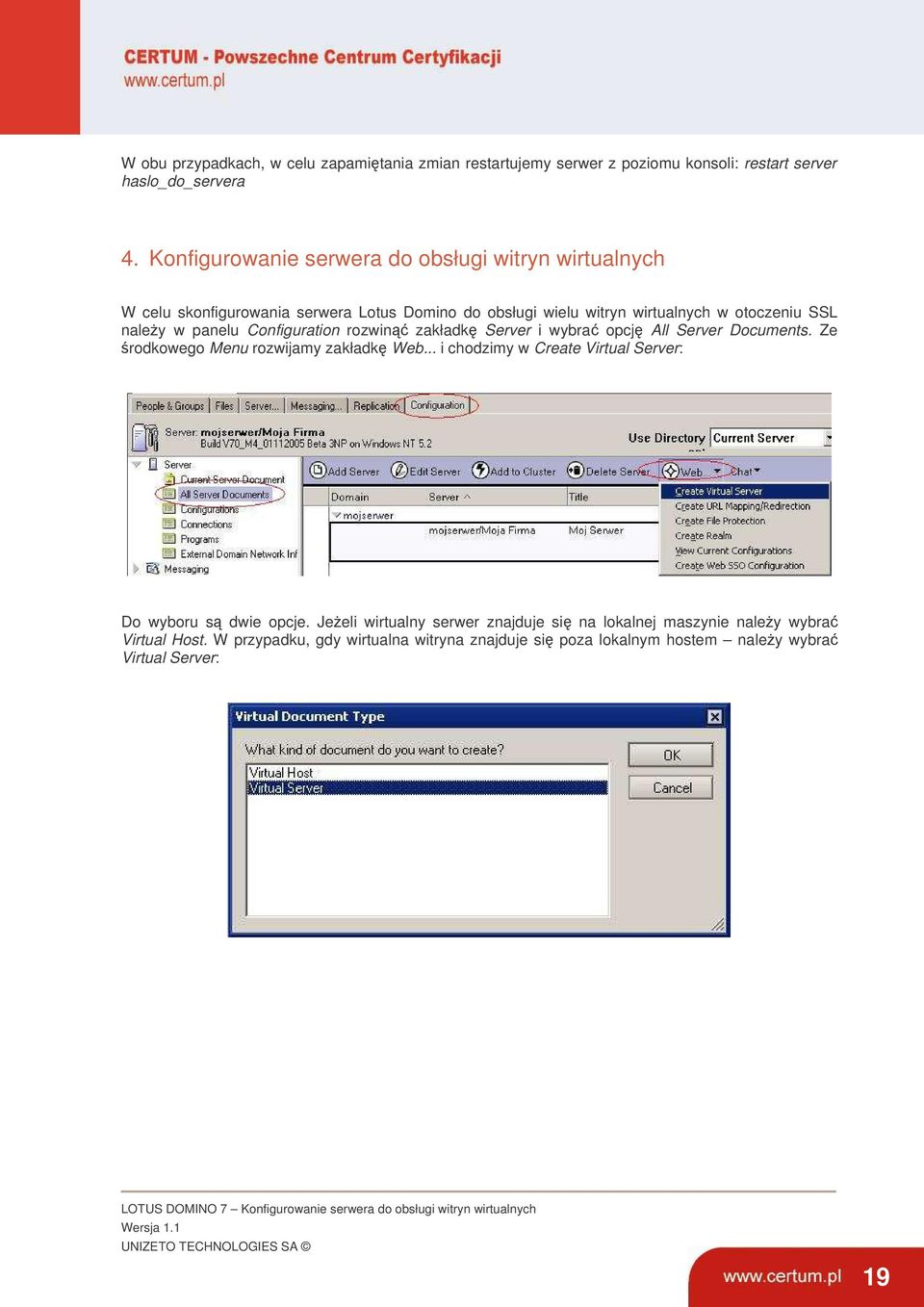 Configuration rozwin zakładk Server i wybra opcj All Server Documents. Ze rodkowego Menu rozwijamy zakładk Web... i chodzimy w Create Virtual Server: Do wyboru s dwie opcje.