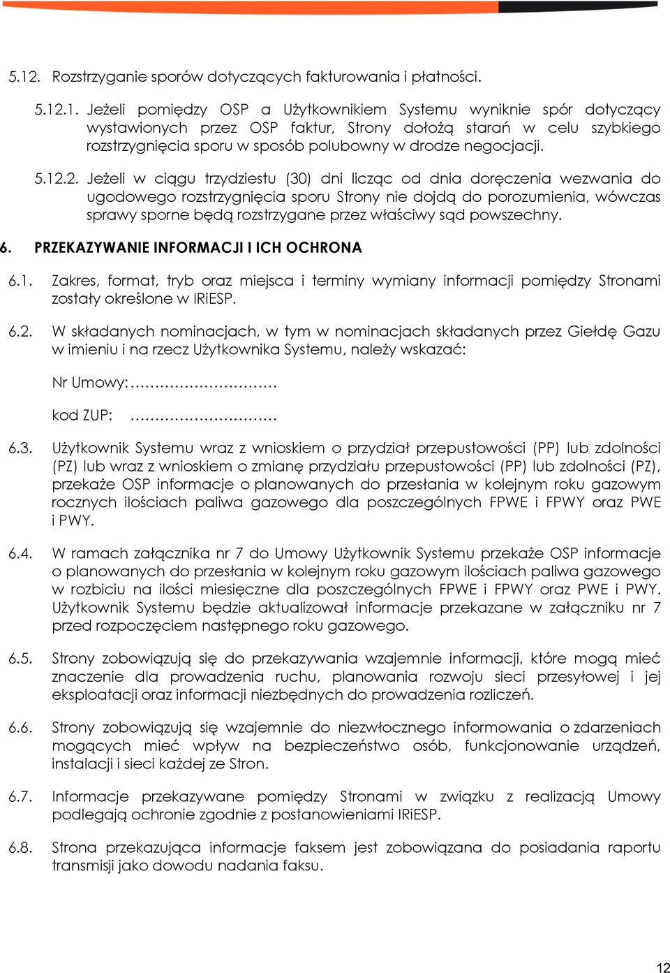 2. Jeżeli w ciągu trzydziestu (30) dni licząc od dnia doręczenia wezwania do ugodowego rozstrzygnięcia sporu Strony nie dojdą do porozumienia, wówczas sprawy sporne będą rozstrzygane przez właściwy