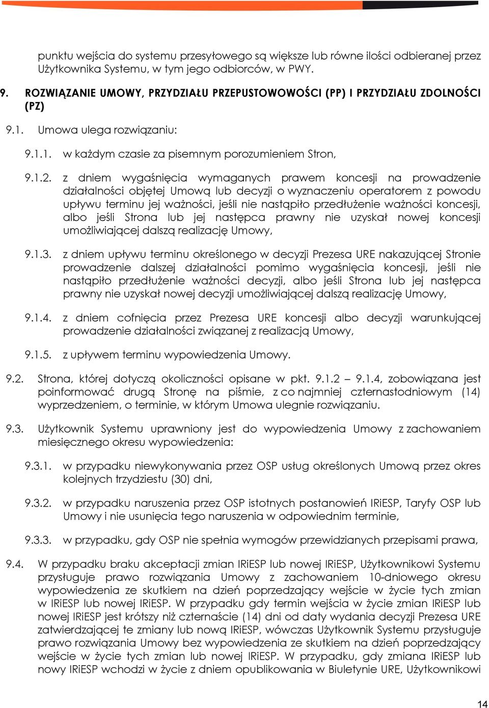 z dniem wygaśnięcia wymaganych prawem koncesji na prowadzenie działalności objętej Umową lub decyzji o wyznaczeniu operatorem z powodu upływu terminu jej ważności, jeśli nie nastąpiło przedłużenie