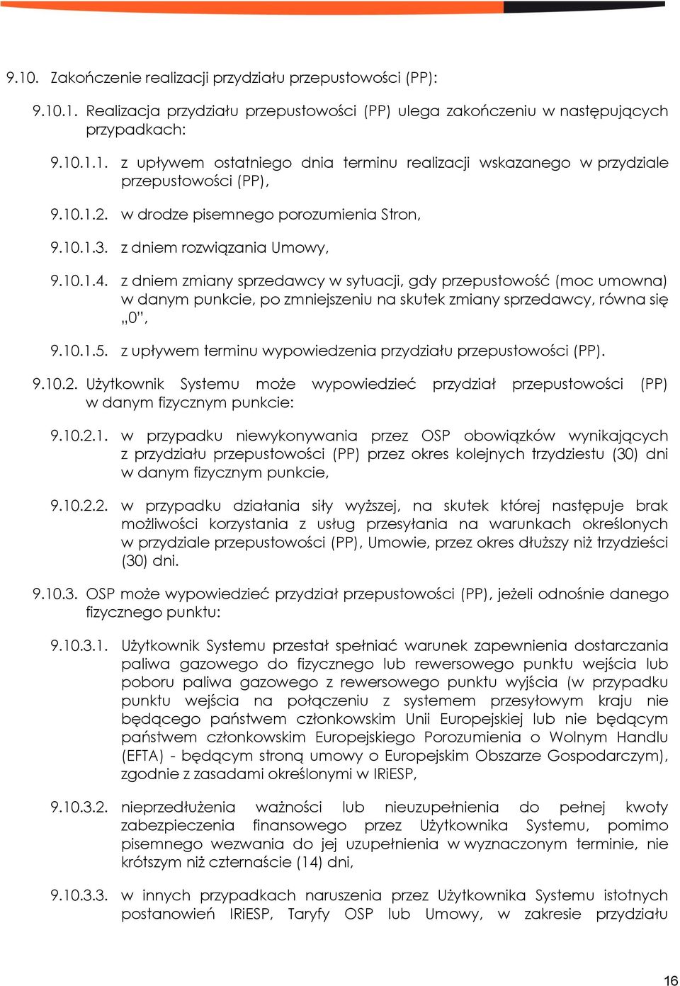 z dniem zmiany sprzedawcy w sytuacji, gdy przepustowość (moc umowna) w danym punkcie, po zmniejszeniu na skutek zmiany sprzedawcy, równa się 0, 9.10.1.5.