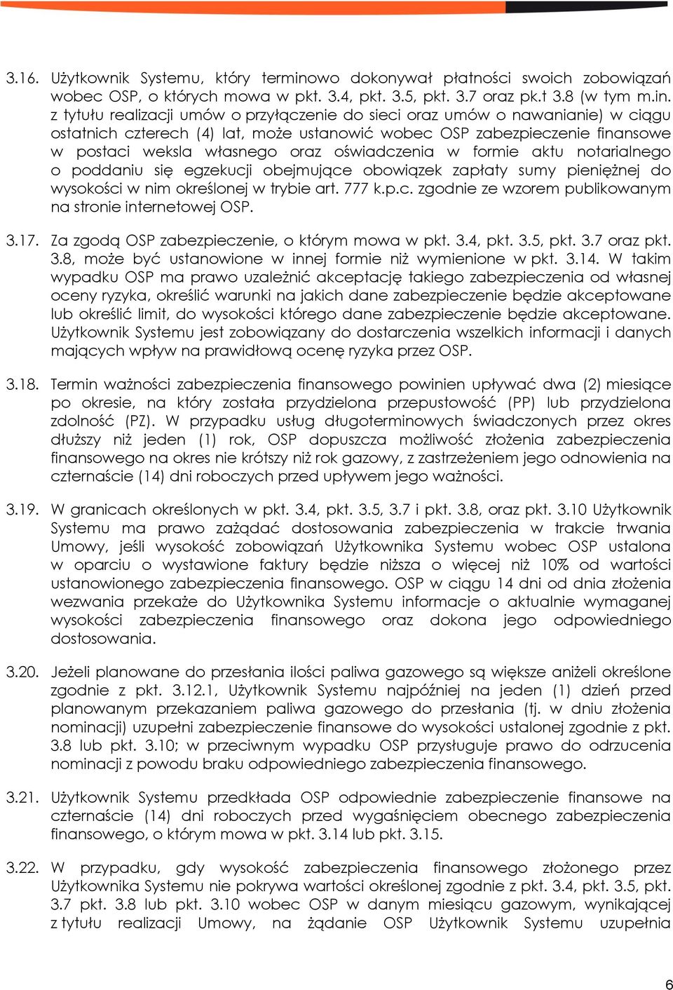 z tytułu realizacji umów o przyłączenie do sieci oraz umów o nawanianie) w ciągu ostatnich czterech (4) lat, może ustanowić wobec OSP zabezpieczenie finansowe w postaci weksla własnego oraz