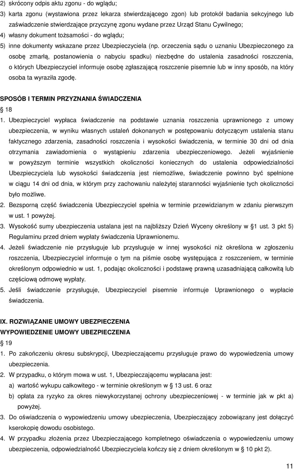 orzeczenia sądu o uznaniu Ubezpieczonego za osobę zmarłą, postanowienia o nabyciu spadku) niezbędne do ustalenia zasadności roszczenia, o których Ubezpieczyciel informuje osobę zgłaszającą roszczenie