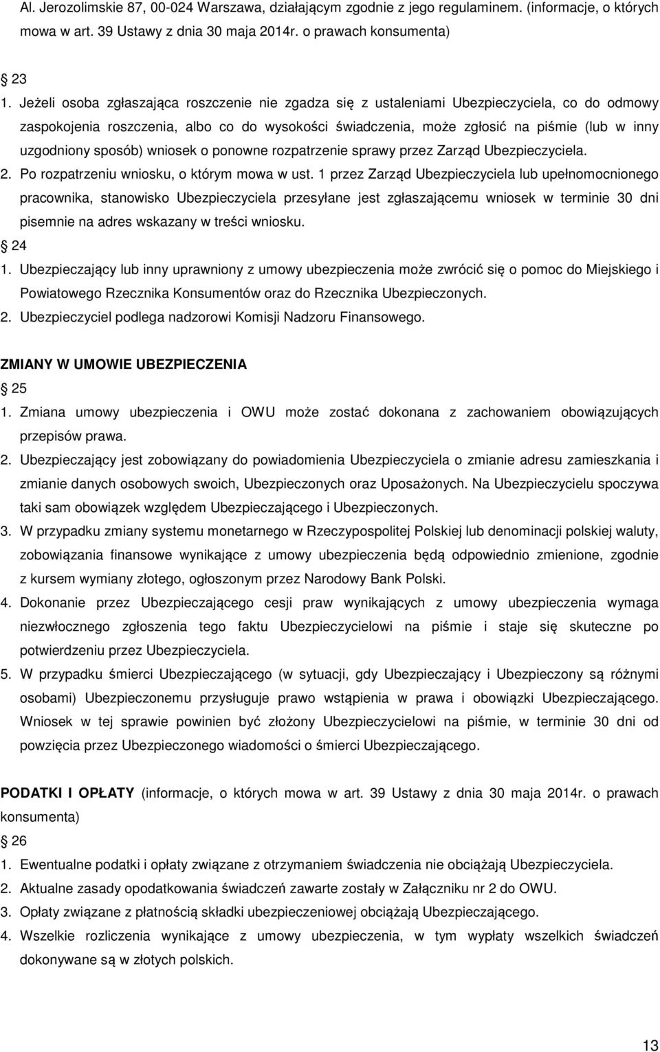 sposób) wniosek o ponowne rozpatrzenie sprawy przez Zarząd Ubezpieczyciela. 2. Po rozpatrzeniu wniosku, o którym mowa w ust.