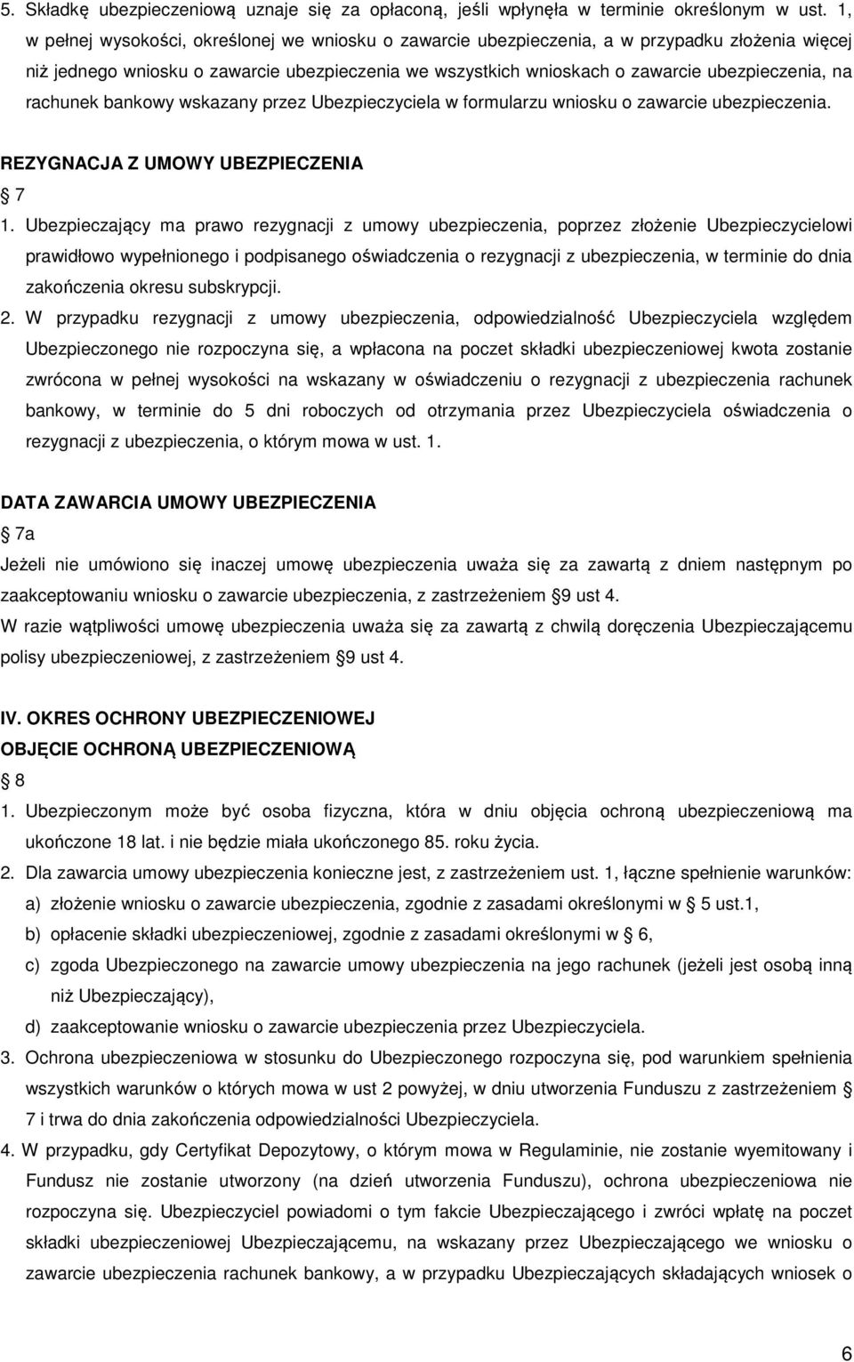 rachunek bankowy wskazany przez Ubezpieczyciela w formularzu wniosku o zawarcie ubezpieczenia. REZYGNACJA Z UMOWY UBEZPIECZENIA 7 1.