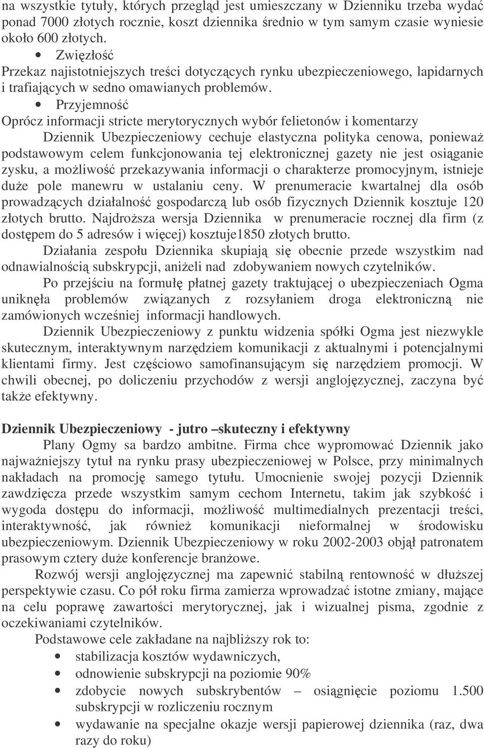 Przyjemno Oprócz informacji stricte merytorycznych wybór felietonów i komentarzy Dziennik Ubezpieczeniowy cechuje elastyczna polityka cenowa, poniewa podstawowym celem funkcjonowania tej