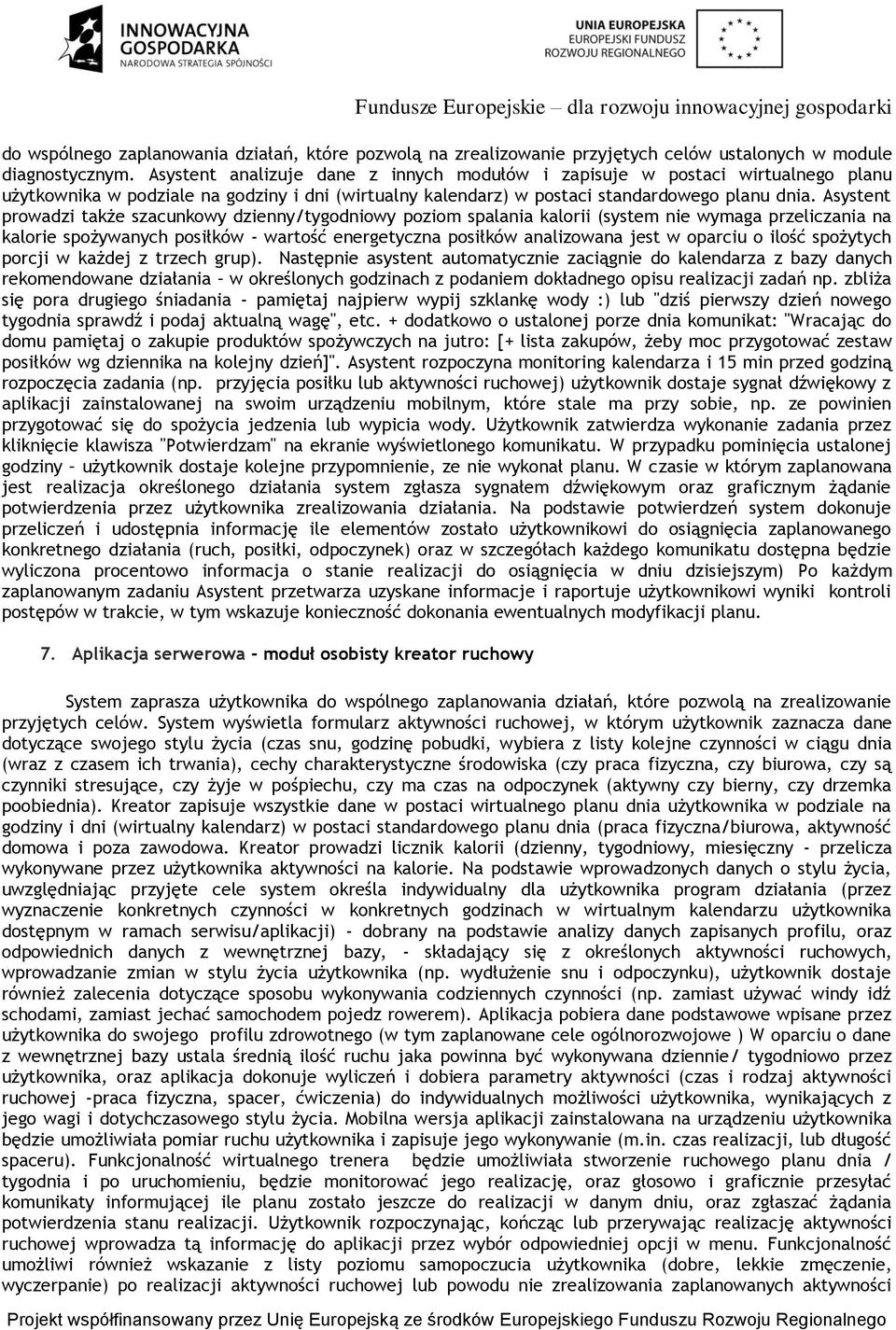 Asystent prowadzi także szacunkowy dzienny/tygodniowy poziom spalania kalorii (system nie wymaga przeliczania na kalorie spożywanych posiłków - wartość energetyczna posiłków analizowana jest w