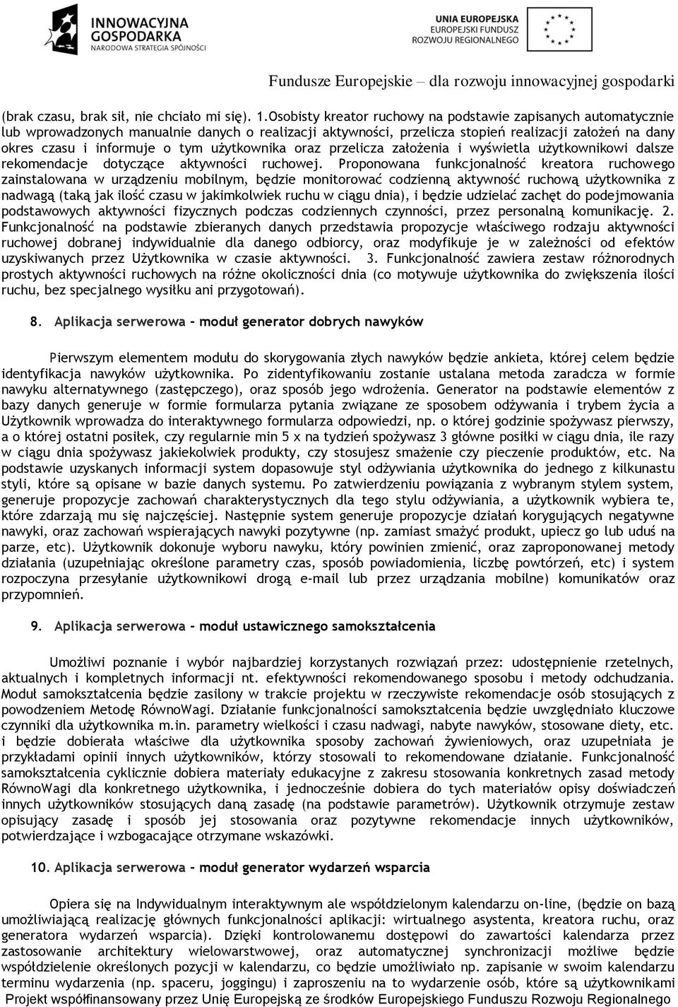 użytkownika oraz przelicza założenia i wyświetla użytkownikowi dalsze rekomendacje dotyczące aktywności ruchowej.