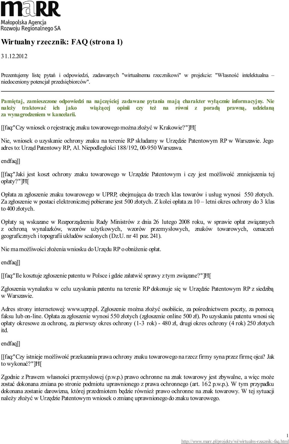 Nie należy traktować ich jako wiążącej opinii czy też na równi z poradą prawną, udzielaną za wynagrodzeniem w kancelarii. [[faq:"czy wniosek o rejestrację znaku towarowego można złożyć w Krakowie?