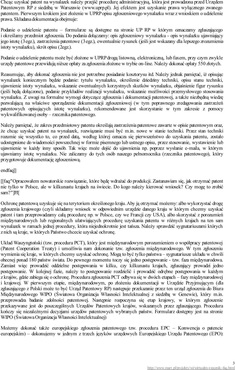 Składana dokumentacja obejmuje: Podanie o udzielenie patentu formularze są dostępne na stronie UP RP w którym oznaczamy zgłaszającego i określamy przedmiot zgłoszenia.