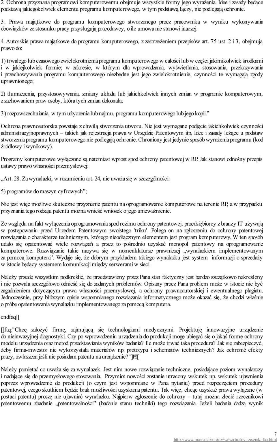 Prawa majątkowe do programu komputerowego stworzonego przez pracownika w wyniku wykonywania obowiązków ze stosunku pracy przysługują pracodawcy, o ile umowa nie stanowi inaczej. 4.