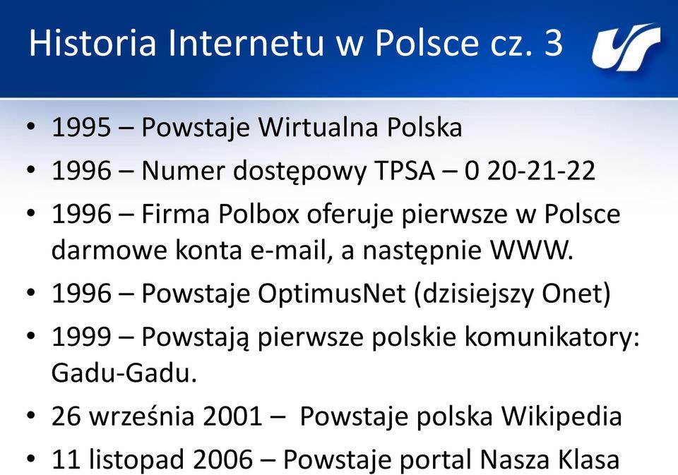 oferuje pierwsze w Polsce darmowe konta e-mail, a następnie WWW.