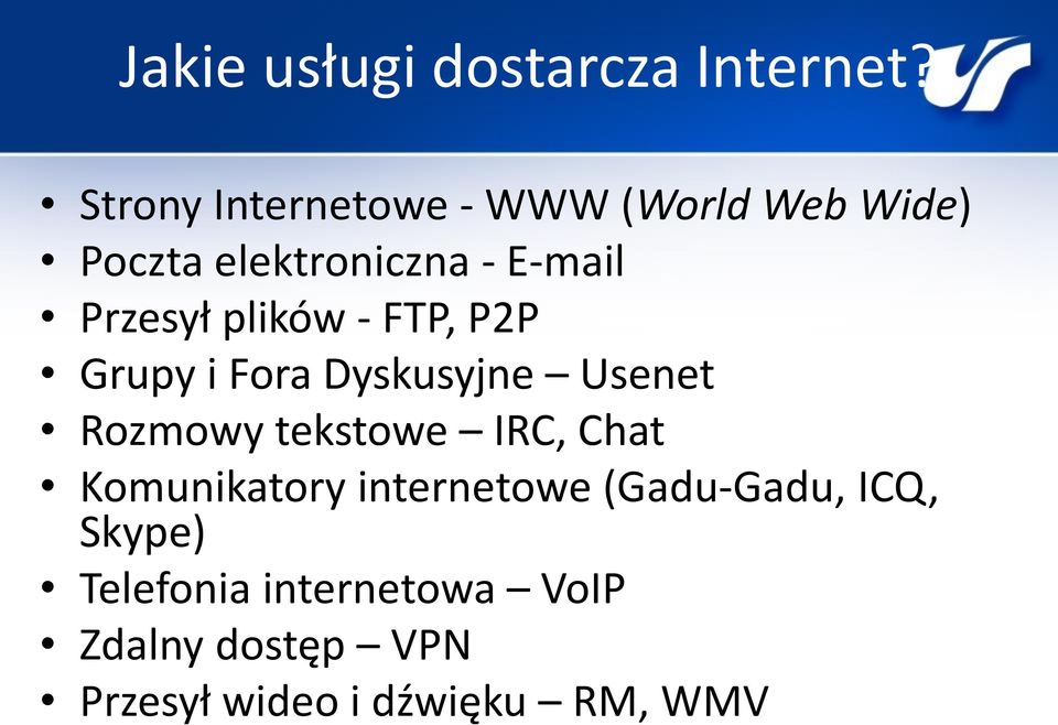 Przesył plików - FTP, P2P Grupy i Fora Dyskusyjne Usenet Rozmowy tekstowe IRC,