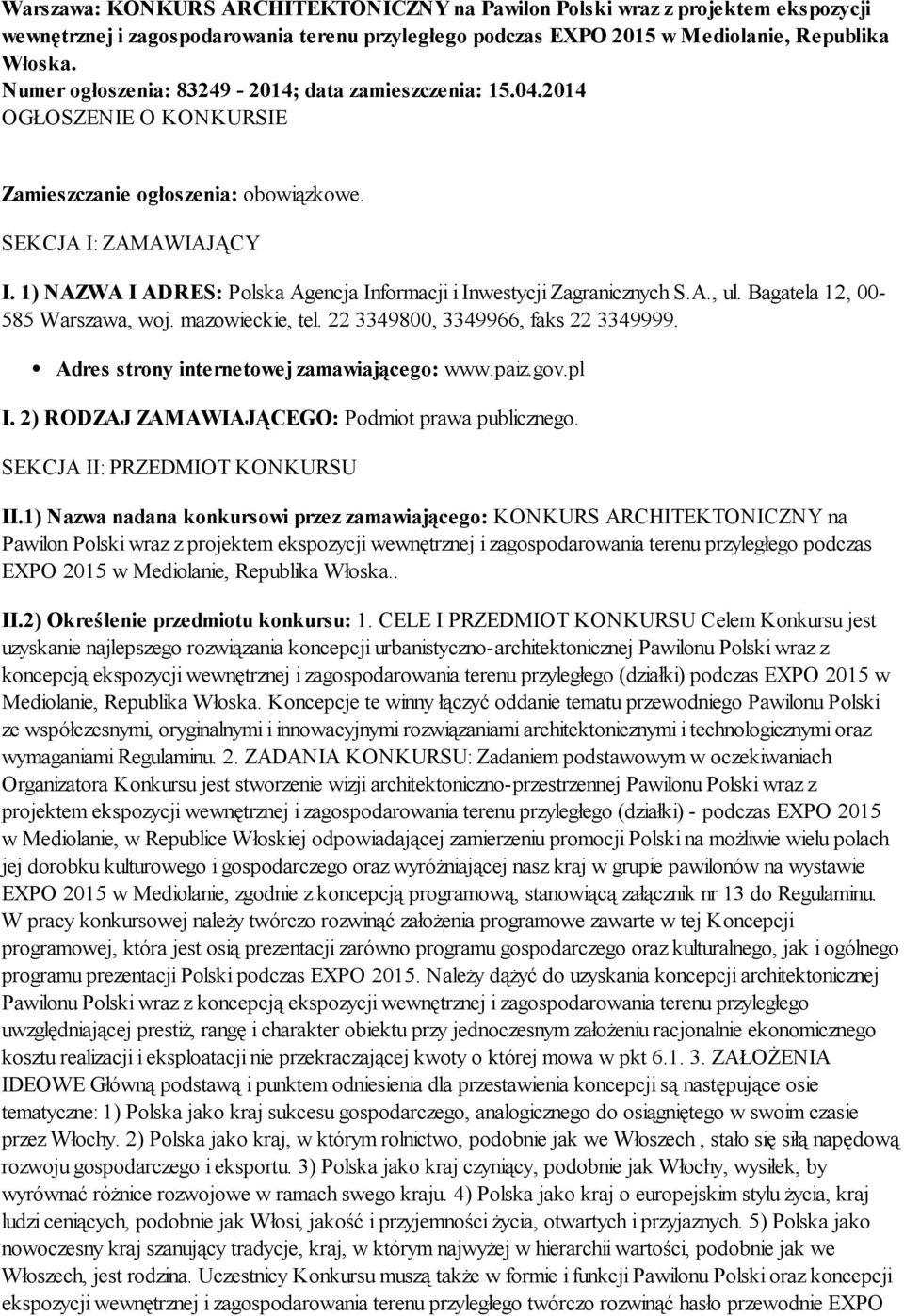 1) NAZWA I ADRES: Polska Agencja Informacji i Inwestycji Zagranicznych S.A., ul. Bagatela 12, 00-585 Warszawa, woj. mazowieckie, tel. 22 3349800, 3349966, faks 22 3349999.