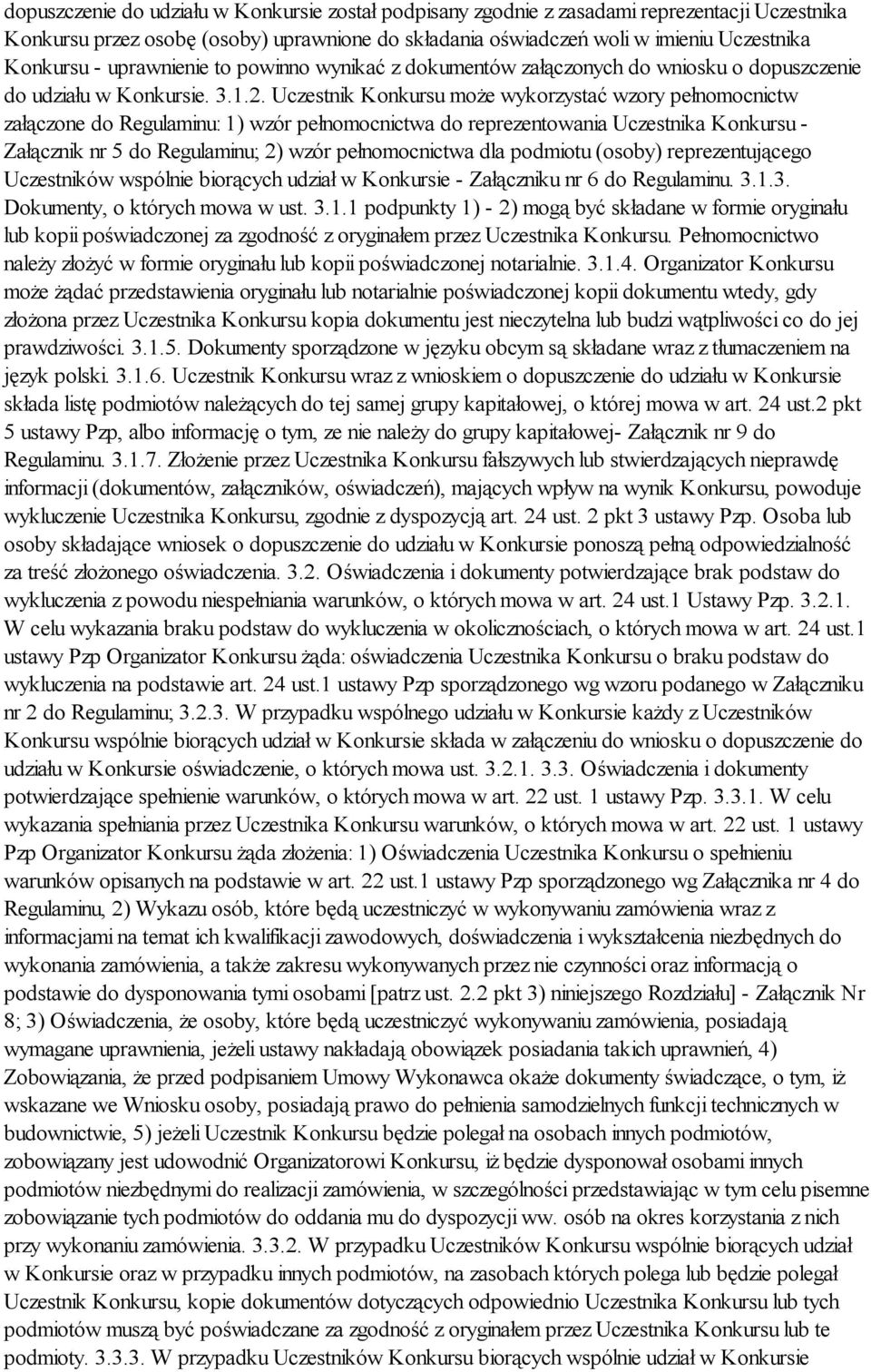 Uczestnik Konkursu może wykorzystać wzory pełnomocnictw załączone do Regulaminu: 1) wzór pełnomocnictwa do reprezentowania Uczestnika Konkursu - Załącznik nr 5 do Regulaminu; 2) wzór pełnomocnictwa