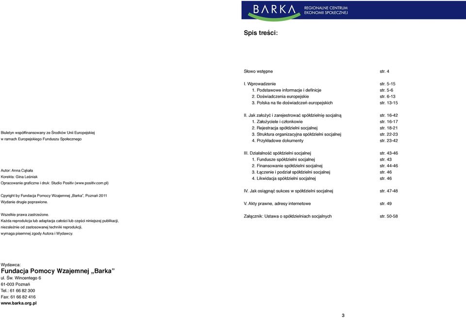 Rejestracja spółdzielni socjalnej 3. Struktura organizacyjna spółdzielni socjalnej 4. Przykładowe dokumenty str. 16-42 str. 16-17 str. 18-21 str. 22-23 str.