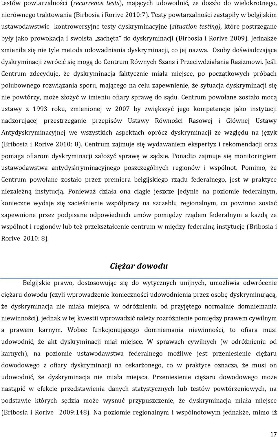 (Birbosia i Rorive 2009). Jednakże zmieniła się nie tyle metóda udówadniania dyskryminacji, có jej nazwa.