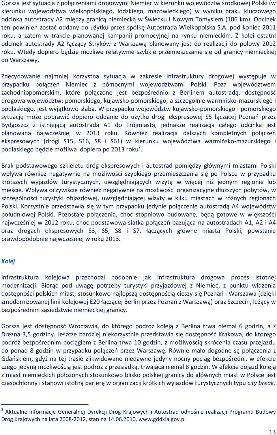 Z kolei ostatni odcinek autostrady A2 łączący Stryków z Warszawą planowany jest do realizacji do połowy 2012 roku.