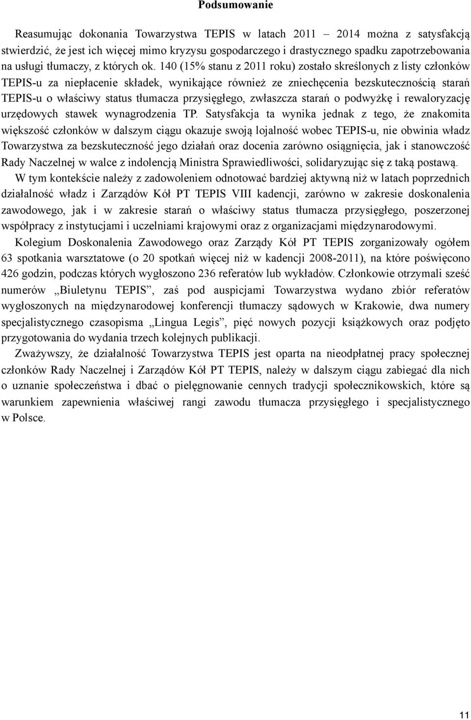 140 (15% stanu z 2011 roku) zostało skreślonych z listy członków TEPIS-u za niepłacenie składek, wynikające również ze zniechęcenia bezskutecznością starań TEPIS-u o właściwy status tłumacza