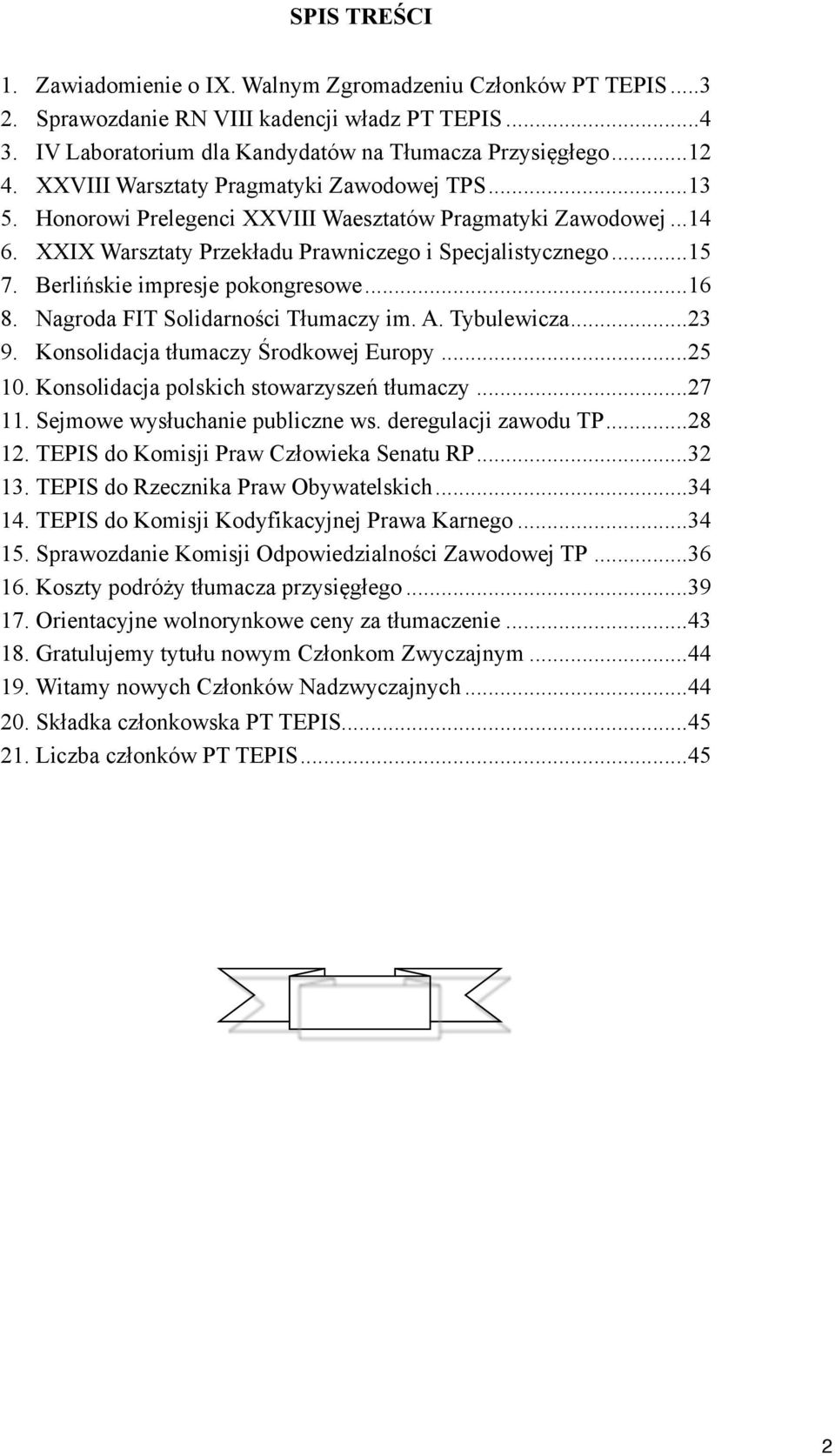 Berlińskie impresje pokongresowe... 16 8. Nagroda FIT Solidarności Tłumaczy im. A. Tybulewicza... 23 9. Konsolidacja tłumaczy Środkowej Europy... 25 10. Konsolidacja polskich stowarzyszeń tłumaczy.