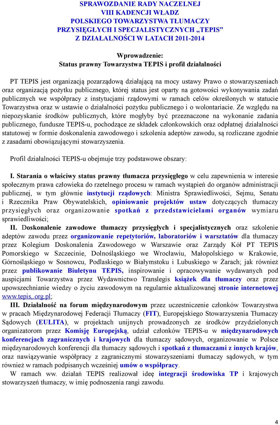 zadań publicznych we współpracy z instytucjami rządowymi w ramach celów określonych w statucie Towarzystwa oraz w ustawie o działalności pożytku publicznego i o wolontariacie.