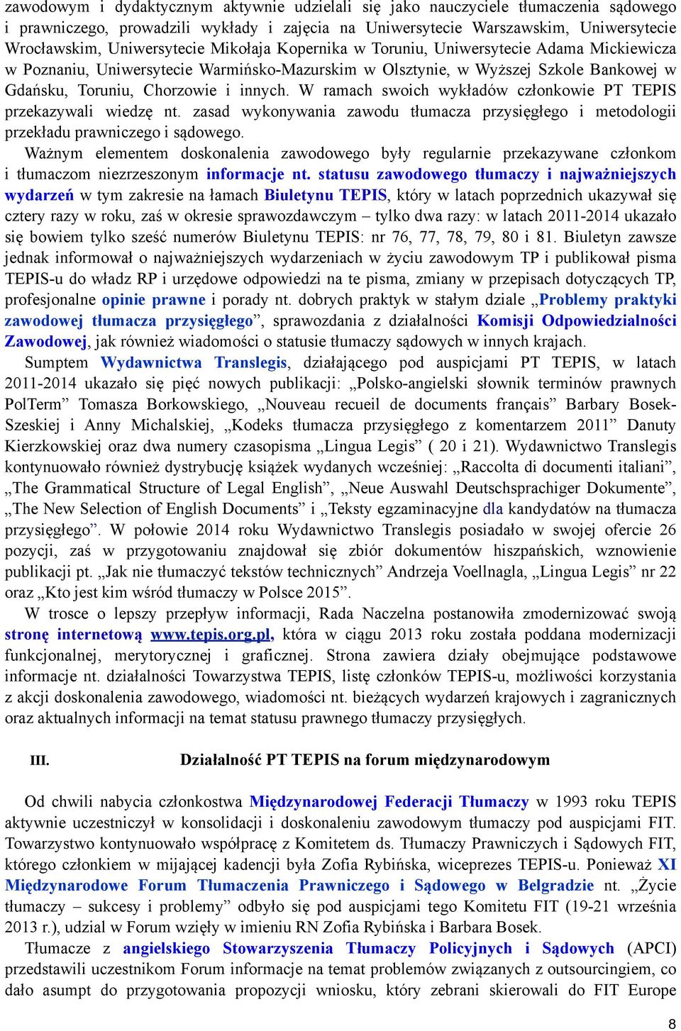 W ramach swoich wykładów członkowie PT TEPIS przekazywali wiedzę nt. zasad wykonywania zawodu tłumacza przysięgłego i metodologii przekładu prawniczego i sądowego.