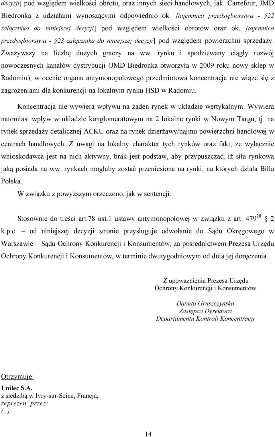 [tajemnica przedsiębiorstwa - 23 załącznika do niniejszej decyzji] pod względem powierzchni sprzedaży. Zważywszy na liczbę dużych graczy na ww.