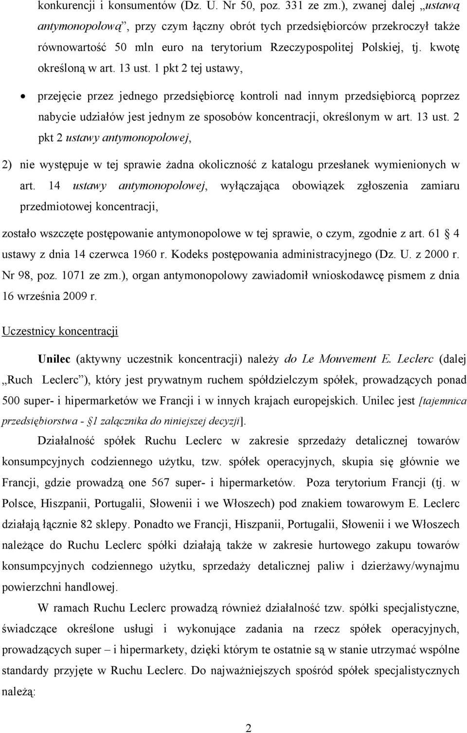 13 ust. 1 pkt 2 tej ustawy, przejęcie przez jednego przedsiębiorcę kontroli nad innym przedsiębiorcą poprzez nabycie udziałów jest jednym ze sposobów koncentracji, określonym w art. 13 ust.