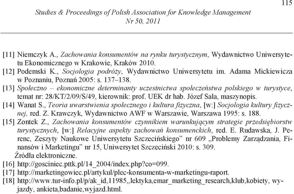 Adama Mickiewicza w Poznaniu, Pozna 25: s. 137 138. [13] Społeczno ekonomiczne determinanty uczestnictwa społecze stwa polskiego w turystyce, temat nr: 28/KT/2/9/S/49, kierownik: prof. UEK dr hab.