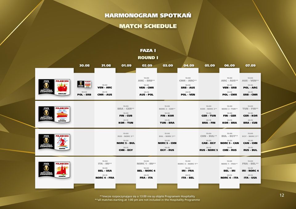 09 ARG - SRB** CMR - ARG** ARG - AUS** AUS - VEN** VEN - ARG VEN - CMR SRB - AUS VEN - SRB POL - ARG 18:00 POL - SRB CMR - AUS AUS - POL POL - VEN POL - CMR SRB - CMR BRA - GER** NORC 2 - GER** KOR -