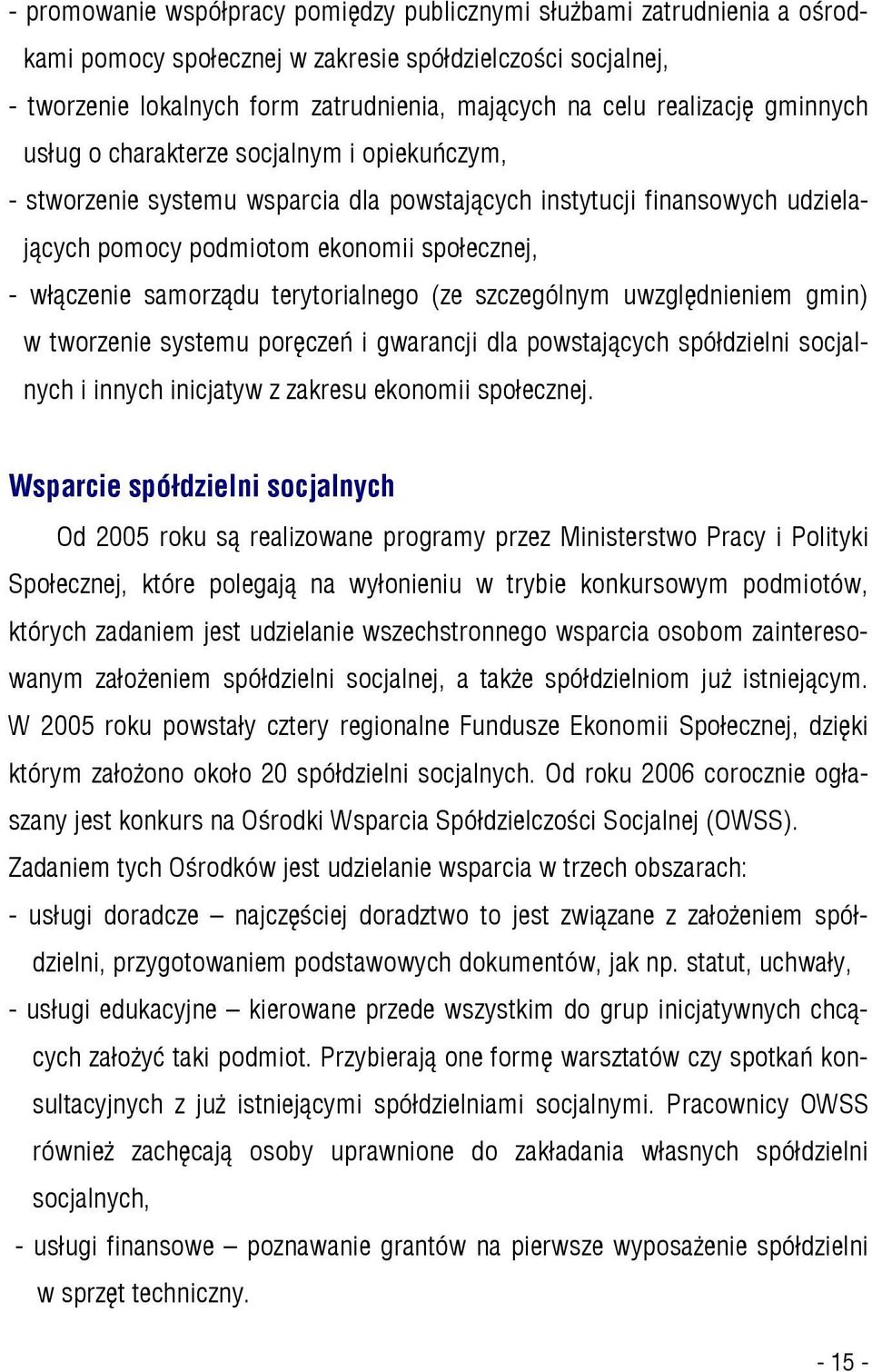 samorządu terytorialnego (ze szczególnym uwzględnieniem gmin) w tworzenie systemu poręczeń i gwarancji dla powstających spółdzielni socjalnych i innych inicjatyw z zakresu ekonomii społecznej.