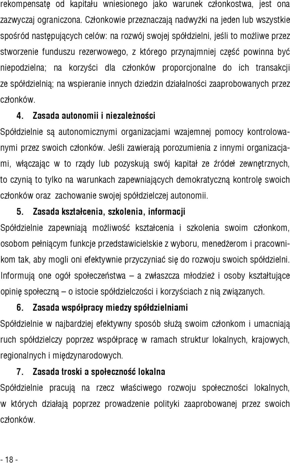 powinna być niepodzielna; na korzyści dla członków proporcjonalne do ich transakcji ze spółdzielnią; na wspieranie innych dziedzin działalności zaaprobowanych przez członków. 4.