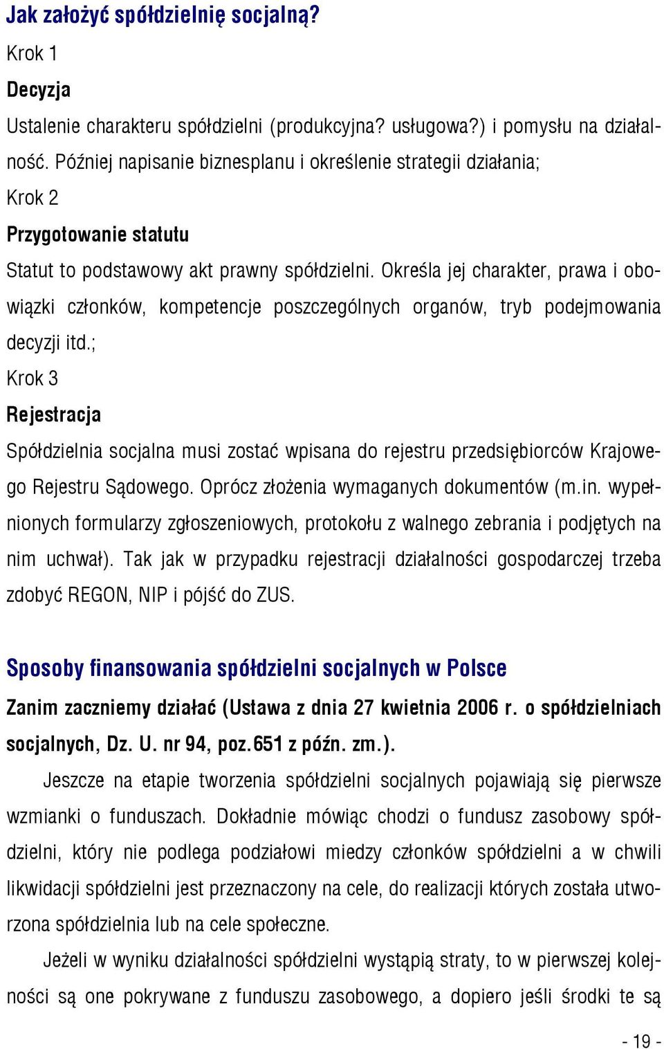 Określa jej charakter, prawa i obowiązki członków, kompetencje poszczególnych organów, tryb podejmowania decyzji itd.