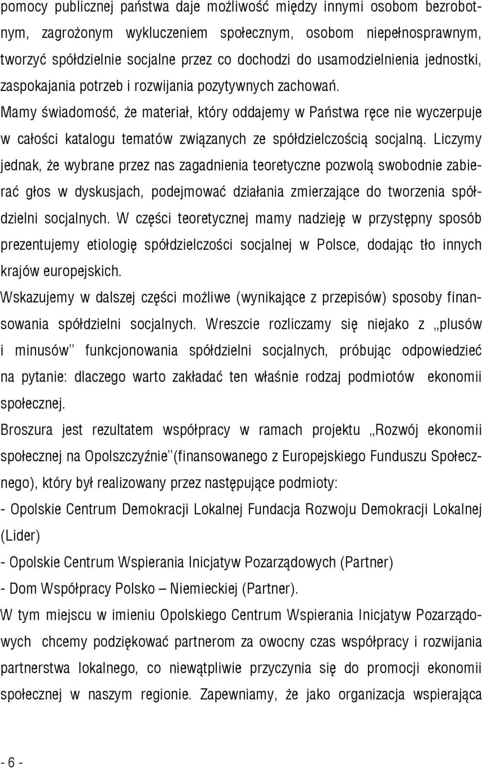 Mamy świadomość, że materiał, który oddajemy w Państwa ręce nie wyczerpuje w całości katalogu tematów związanych ze spółdzielczością socjalną.