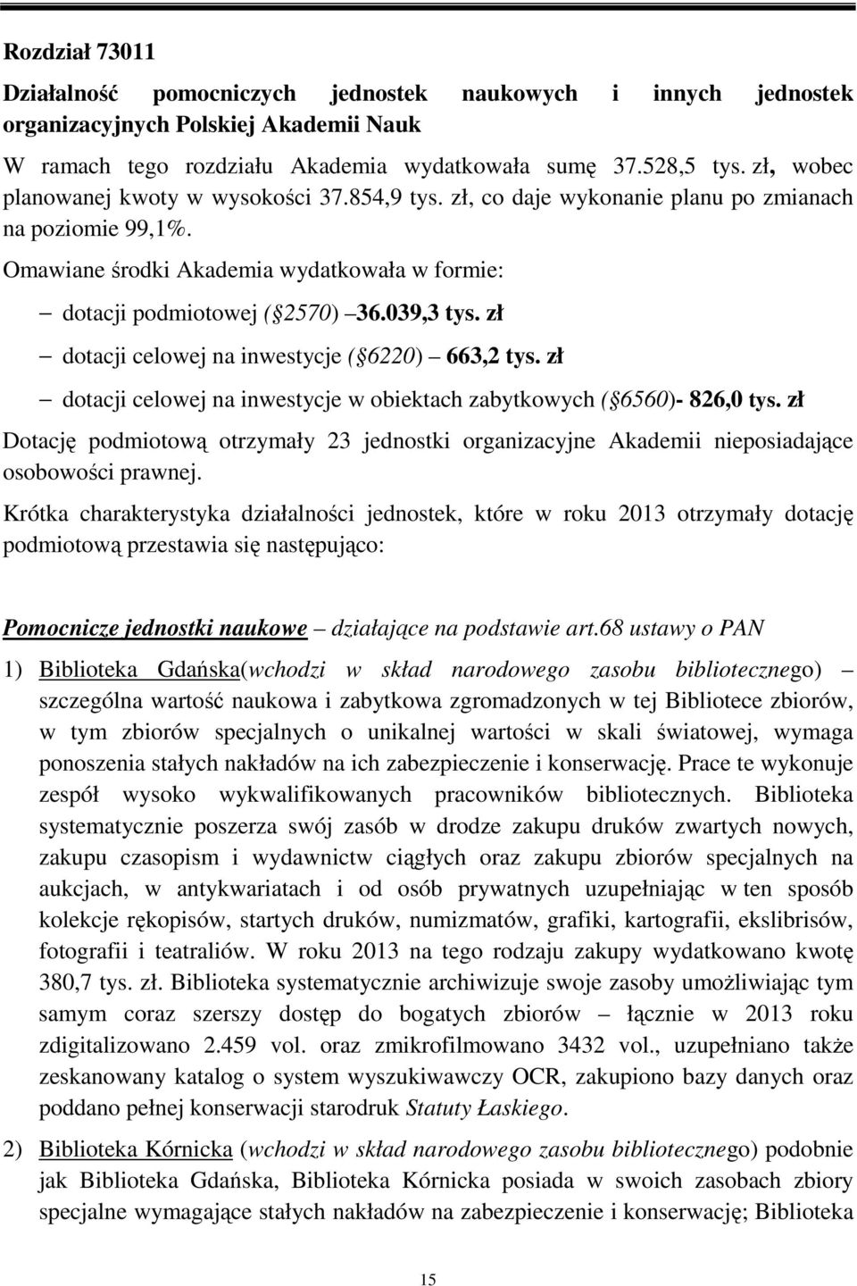 zł dotacji celowej na inwestycje ( 6220) 663,2 tys. zł dotacji celowej na inwestycje w obiektach zabytkowych ( 6560)- 826,0 tys.