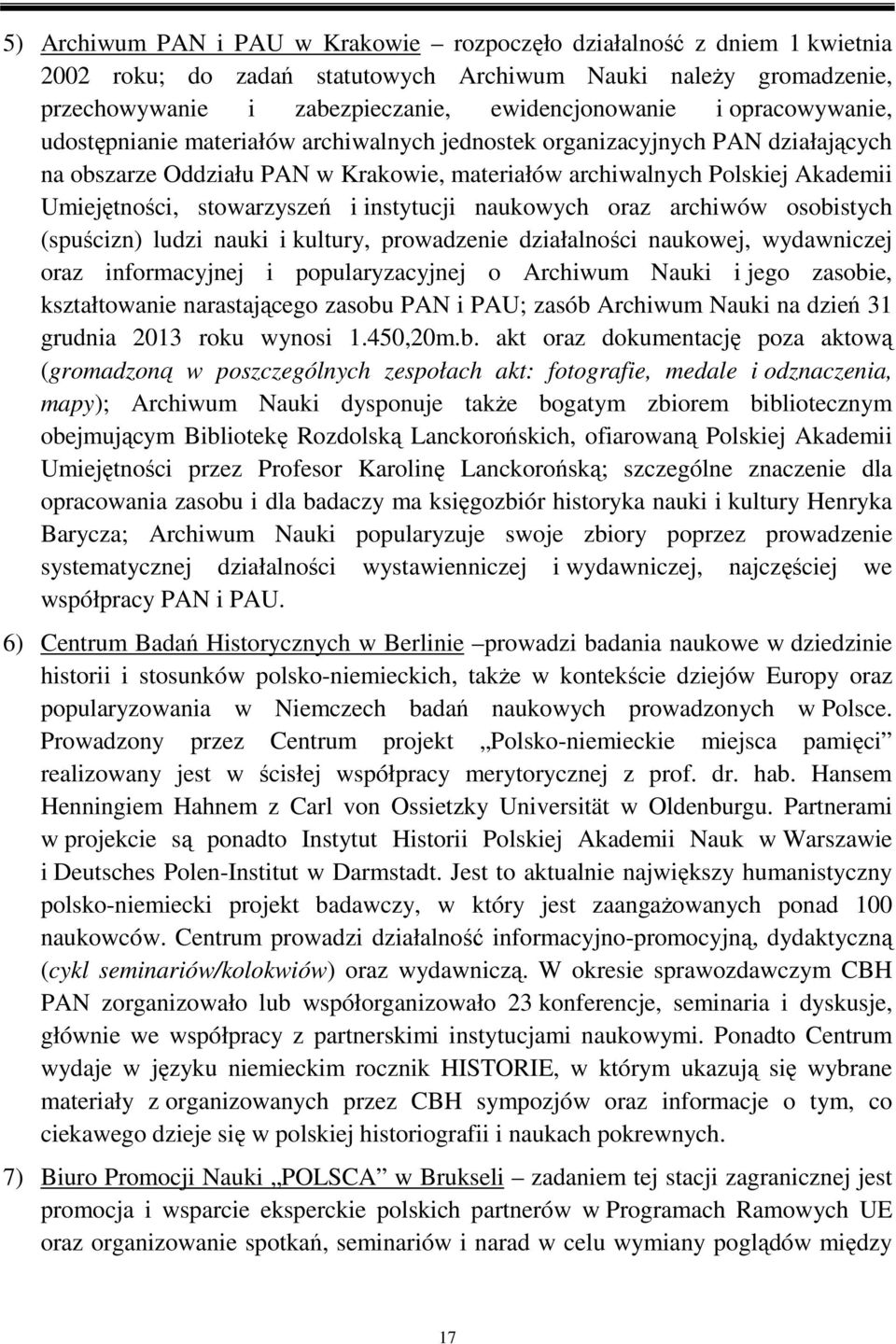 stowarzyszeń i instytucji naukowych oraz archiwów osobistych (spuścizn) ludzi nauki i kultury, prowadzenie działalności naukowej, wydawniczej oraz informacyjnej i popularyzacyjnej o Archiwum Nauki i