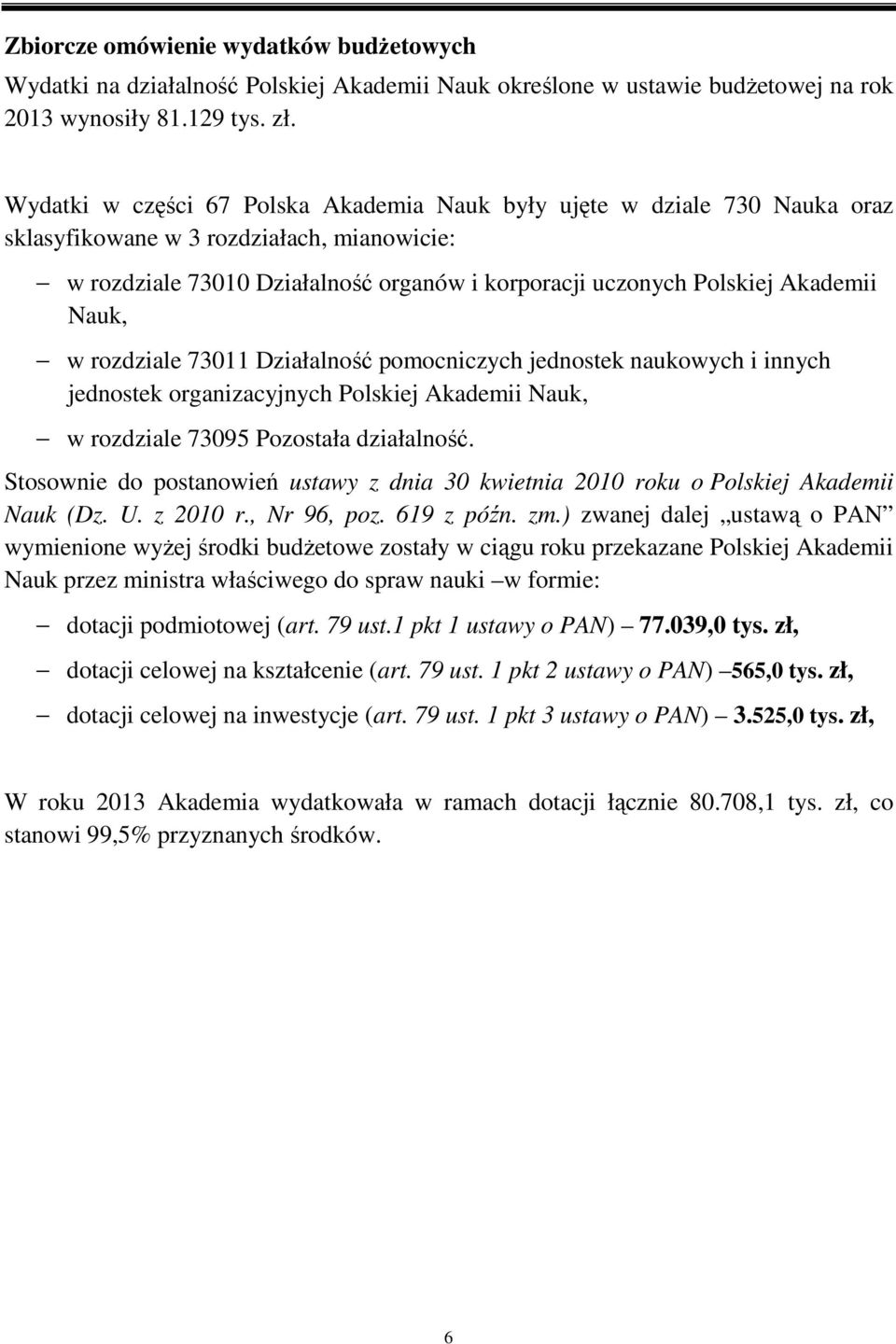 Nauk, w rozdziale 73011 Działalność pomocniczych jednostek naukowych i innych jednostek organizacyjnych Polskiej Akademii Nauk, w rozdziale 73095 Pozostała działalność.