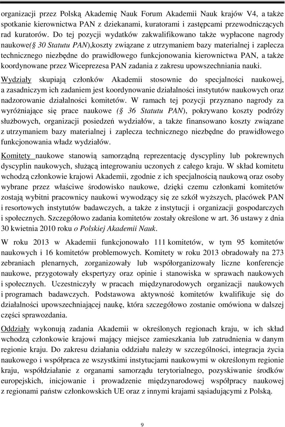 funkcjonowania kierownictwa PAN, a także koordynowane przez Wiceprezesa PAN zadania z zakresu upowszechniania nauki.