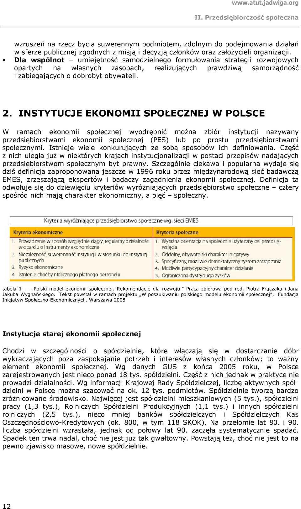 INSTYTUCJE EKONOMII SPOŁECZNEJ W POLSCE W ramach ekonomii społecznej wyodrębnić moŝna zbiór instytucji nazywany przedsiębiorstwami ekonomii społecznej (PES) lub po prostu przedsiębiorstwami