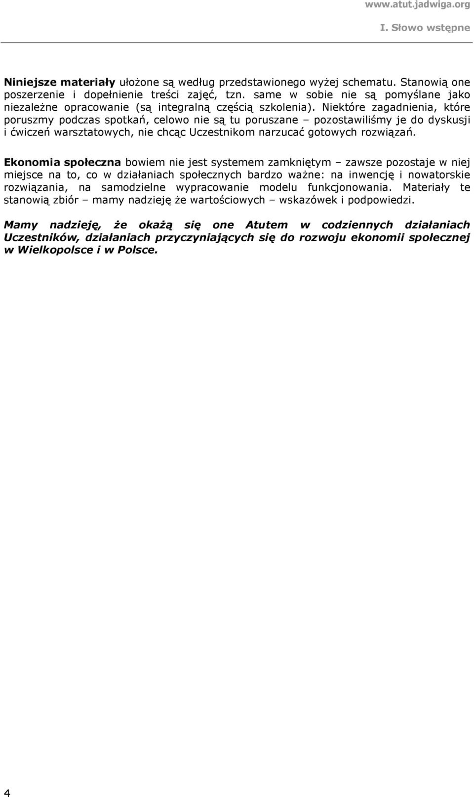 Niektóre zagadnienia, które poruszmy podczas spotkań, celowo nie są tu poruszane pozostawiliśmy je do dyskusji i ćwiczeń warsztatowych, nie chcąc Uczestnikom narzucać gotowych rozwiązań.