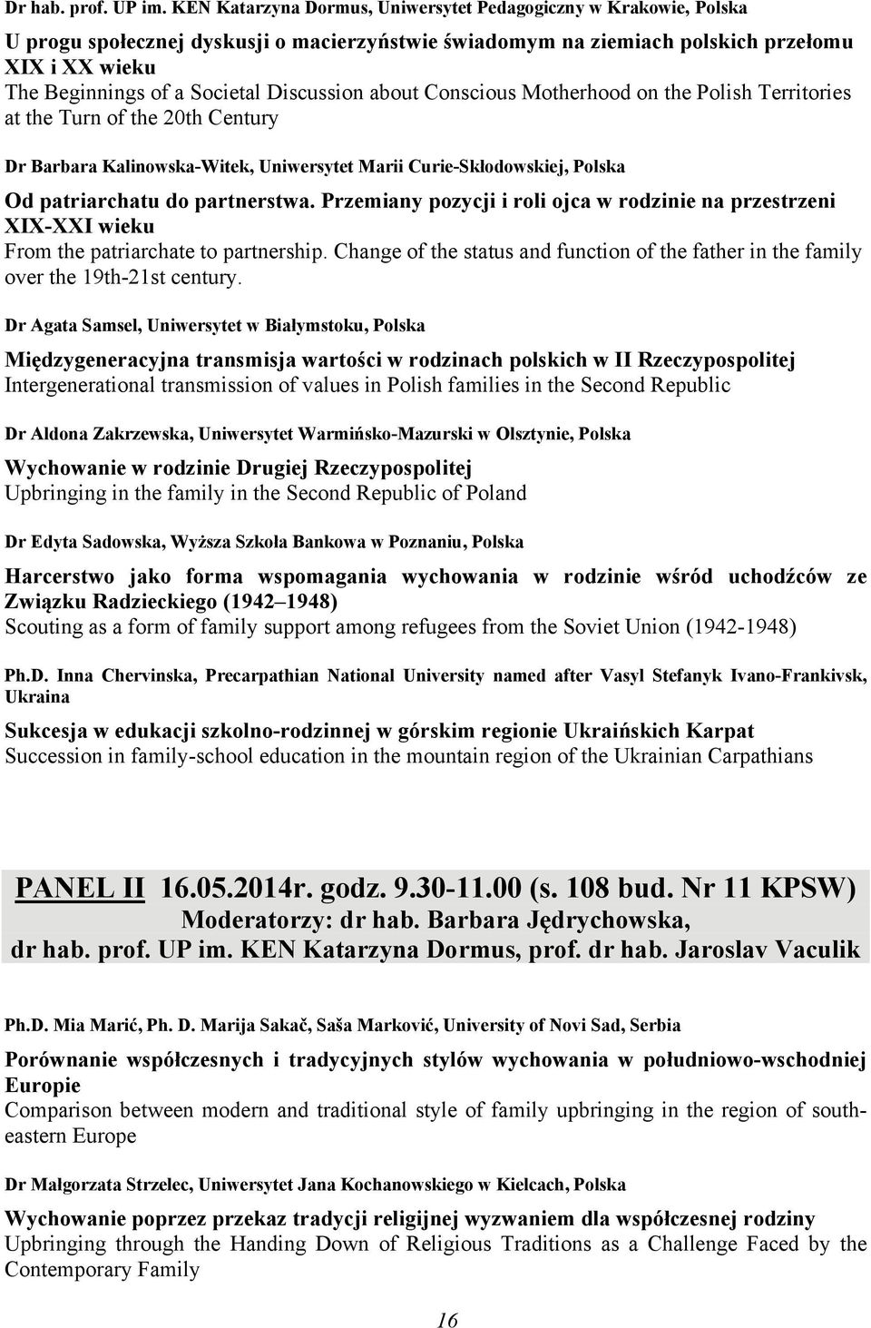 Discussion about Conscious Motherhood on the Polish Territories at the Turn of the 20th Century Dr Barbara Kalinowska-Witek, Uniwersytet Marii Curie-Skłodowskiej, Polska Od patriarchatu do