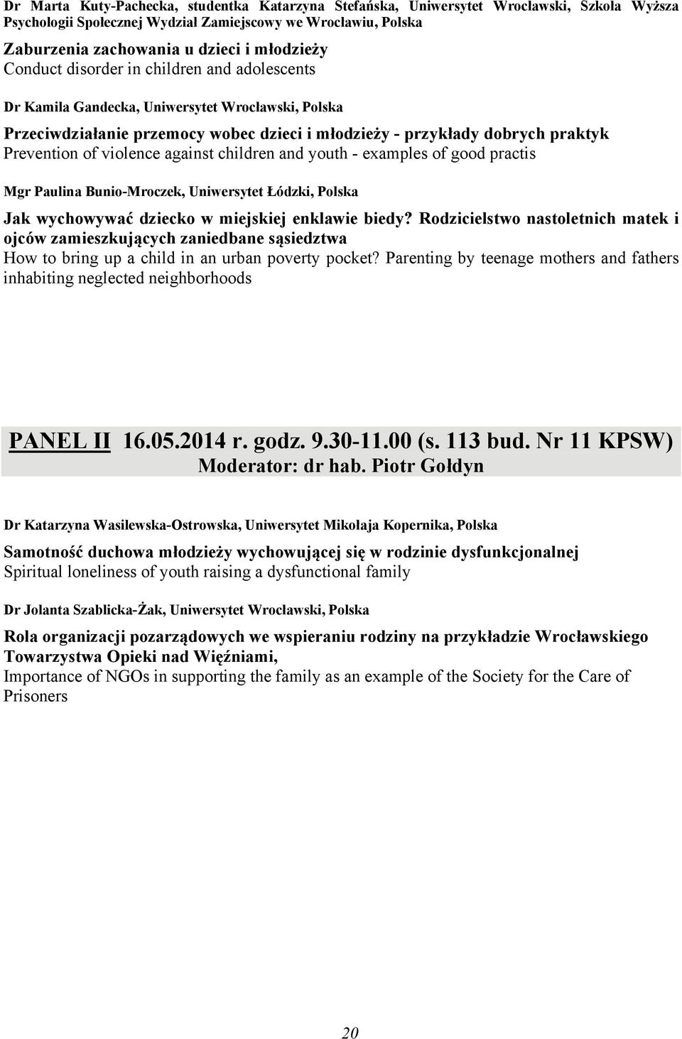 against children and youth - examples of good practis Mgr Paulina Bunio-Mroczek, Uniwersytet Łódzki, Polska Jak wychowywać dziecko w miejskiej enklawie biedy?