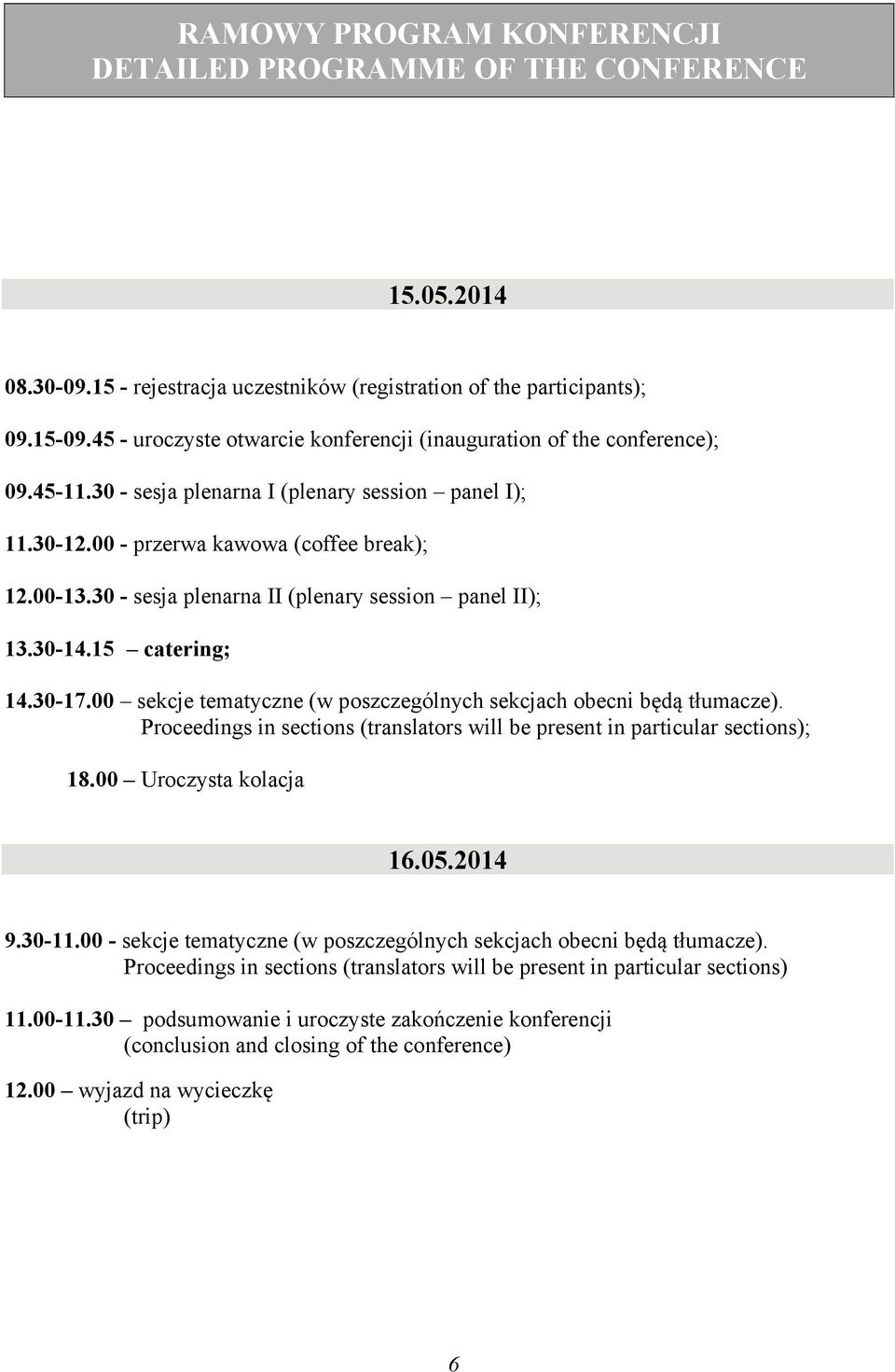 30 - sesja plenarna II (plenary session panel II); 13.30-14.15 catering; 14.30-17.00 sekcje tematyczne (w poszczególnych sekcjach obecni będą tłumacze).